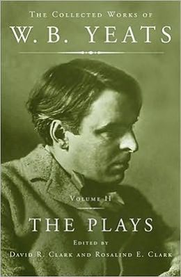 The Collected Works of W. B. Yeats: The Plays
