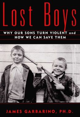 Lost Boys Why Our Sons Turn Violent
