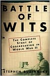 Battle of Wits: The Complete Story of Codebreaking in World War II