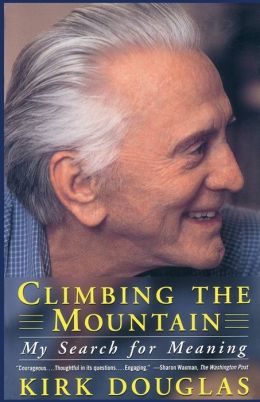 Climbing The Mountain: My Search For Meaning Kirk Douglas