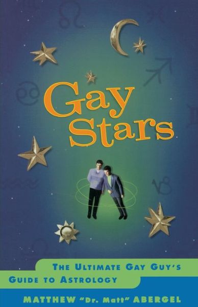 Gay Stars: The Ultimate Gay Guy's Guide to Astrology