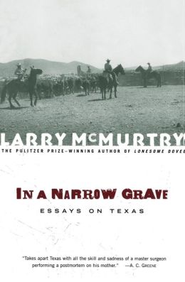 In a Narrow Grave : Essays on Texas Larry McMurtry