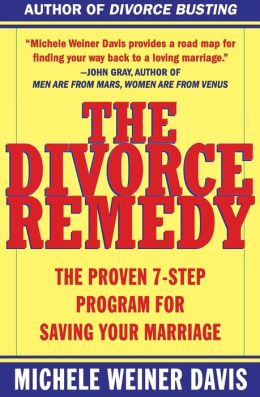 The Divorce Remedy: The Proven 7-Step Program for Saving Your Marriage Michele Weiner-Davis