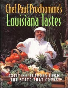 Chef Paul Prudhomme's Louisiana Tastes : Exciting Flavors from the State that Cooks Paul Prudhomme