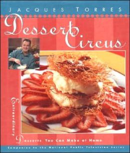 Dessert Circus: Extraordinary Desserts You Can Make at Home