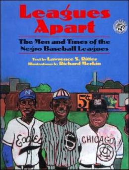 Leagues Apart: The Men And Times Of The Negro Baseball Leagues Lawrence S. Ritter and Richard Merkin