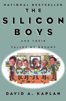 Silicon Boys: And Their Valley of Dreams David A. Kaplan
