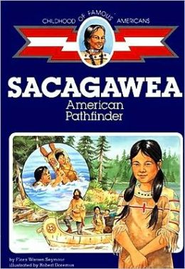 Sacagawea: American Pathfinder (Childhood Of Famous Americans) Flora Warren Seymour