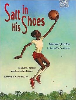 Salt in His Shoes: Michael Jordan in Pursuit of a Dream Deloris Jordan, Roslyn M. Jordan and Kadir Nelson