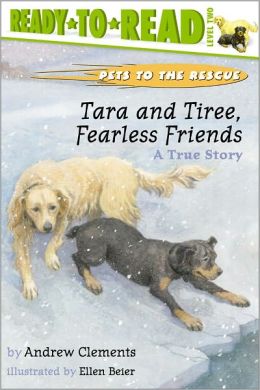 Tara and Tiree, Fearless Friends : A True Story Andrew Clements and Ellen Beier