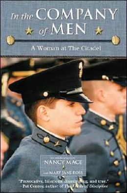 In the Company of Men: A Woman at the Citadel Nancy Mace and Mary Jane Ross