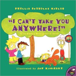 I Can't Take You Anywhere! Phyllis Reynolds Naylor