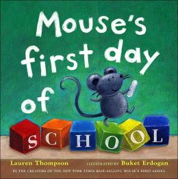 Mouse's First Day of School Lauren Thompson and Buket Erdogan