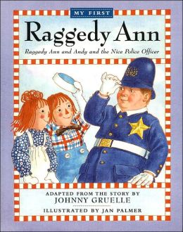 Raggedy Ann and the Andy and the Nice Police Officer (My First Raggedy Ann) Johnny Gruelle and Jan Palmer