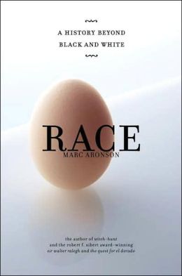 Race: A History Beyond Black and White Marc Aronson