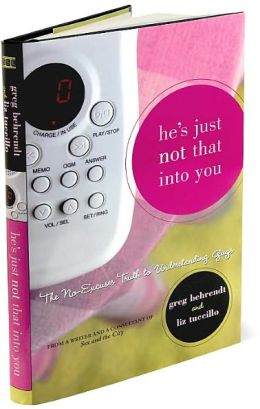 He's Just Not That Into You: The No-Excuses Truth to Understanding Guys