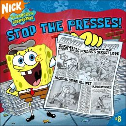 Stop the Presses! (SpongeBob SquarePants Series #8)