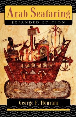 Arab Seafaring: In the Indian Ocean in Ancient and Early Medieval Times