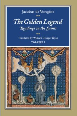 The Golden Legend: Readings on the Saints, Volume I