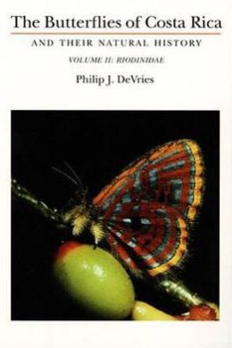 The Butterflies of Costa Rica and Their Natural History, Vol. II: Riodinidae Philip J. DeVries