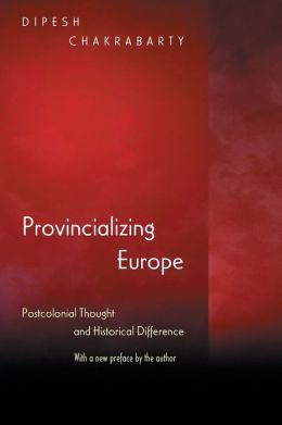 Provincializing Europe: Postcolonial Thought and Historical Difference (New Edition)