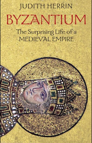 Free download audiobooks for ipod nano Byzantium: The Surprising Life of a Medieval Empire RTF ePub PDF 9780691143699 by Judith Herrin (English Edition)