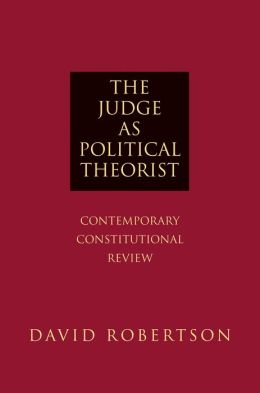 The Judge as Political Theorist: Contemporary Constitutional Review