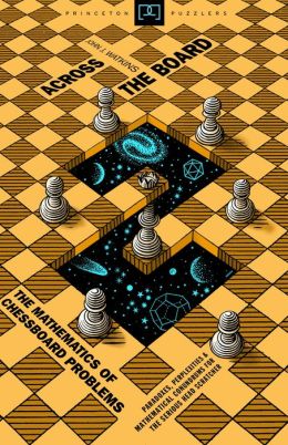 Across the board: the mathematics of chessboard problems John J. Watkins
