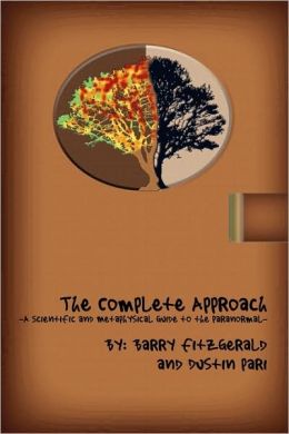 The Complete Approach-The Scientific And Metaphysical Guide To The Paranormal