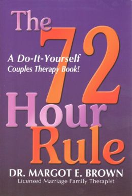 The 72 Hour Rule: A Do-It-Yourself Couples Therapy Book! Margot Brown