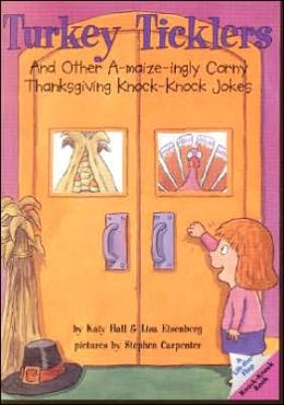 Turkey Ticklers: And Other A-maize-ingly Corny Thanksgiving Knock-Knock Jokes (Lift-The-Flap Knock-Knock Book) Katy Hall, Lisa Eisenberg and Stephen Carpenter