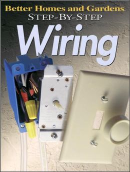 Step-by-Step Wiring (Better Homes and Gardens Step by Step)