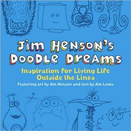 Jim Henson's Doodle Dreams: Inspiration for Living Life Outside the Lines Jim Lewis