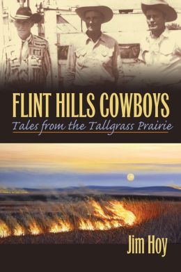 Flint Hills Cowboys: Tales from the Tallgrass Prairie James F. Hoy