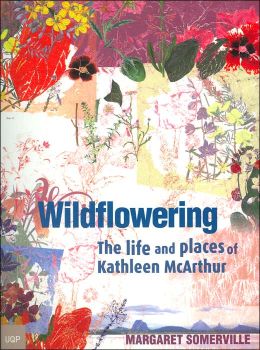 Wildflowering: The Life and Places of Kathleen McArthur