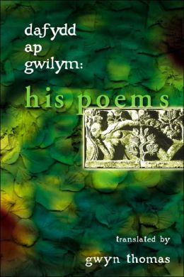 Dafydd ap Gwilym: His Poems Gwyn Thomas