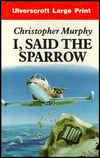 I, Said the Sparrow Christopher Murphy