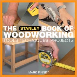 The Stanley Book of Woodwork: Tools*Techniques*Projects