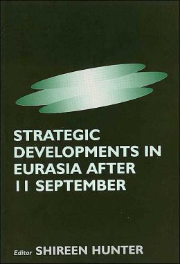 Strategic Developments in Eurasia After 11 September Shireen Hunter