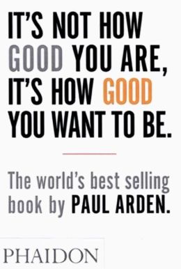 It's Not How Good You Are, Its How Good You Want to Be: The World's Best Selling Book