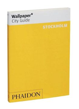 Wallpaper City Guide: Stockholm Editors of Wallpaper Magazine