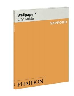 Wallpaper* City Guide Sapporo Editors of Wallpaper Magazine
