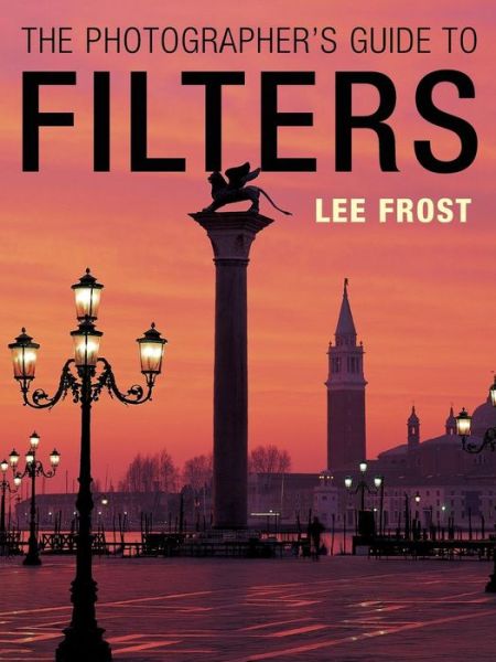 The Photographer's Guide to Filters
