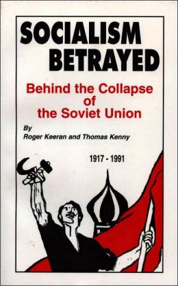 Socialism Betrayed: Behind the Collapse of the Soviet Union Roger Keeran and Thomas Kenny