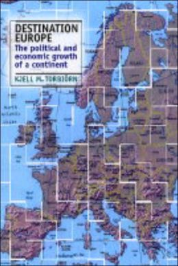 Destination Europe: The Political and Economic Growth of a Continent Kjell M. Torbiorn