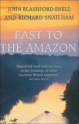 East to the Amazon: In Search of Great Paititi and the Trade Routes of the Ancients