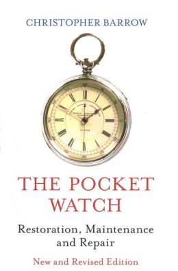 The Pocket Watch: Restoration, Maintenance and Repair