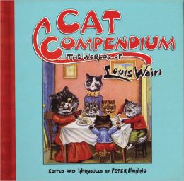 A Cat Compendium: The Worlds of Louis Wain Louis Wain and Peter Haining