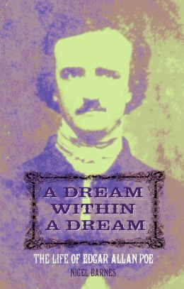 A Dream Within a Dream: The Life of Edgar Allan Poe