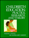 Childbirth Education: Practice, Research and Theory
